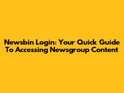 Newsbin Login: Your Quick Guide To Accessing Newsgroup Content