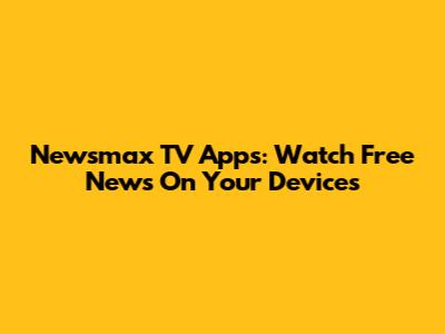 Newsmax TV Apps: Watch Free News On Your Devices