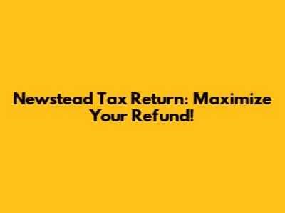 Newstead Tax Return: Maximize Your Refund!