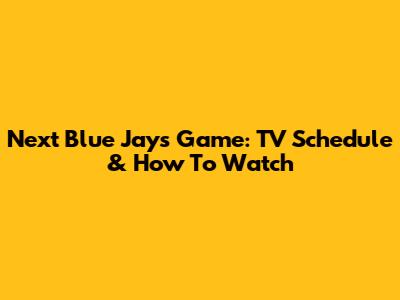 Next Blue Jays Game: TV Schedule & How To Watch