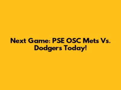 Next Game: PSE OSC Mets Vs. Dodgers Today!