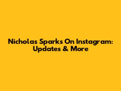 Nicholas Sparks On Instagram: Updates & More