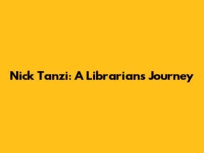 Nick Tanzi: A Librarian's Journey