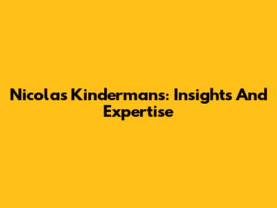 Nicolas Kindermans: Insights And Expertise