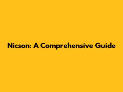 Nicson: A Comprehensive Guide