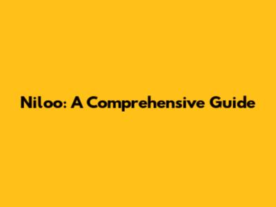 Niloo: A Comprehensive Guide