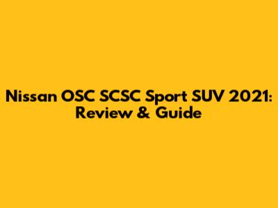 Nissan OSC SCSC Sport SUV 2021: Review & Guide