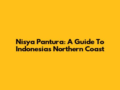 Nisya Pantura: A Guide To Indonesia's Northern Coast