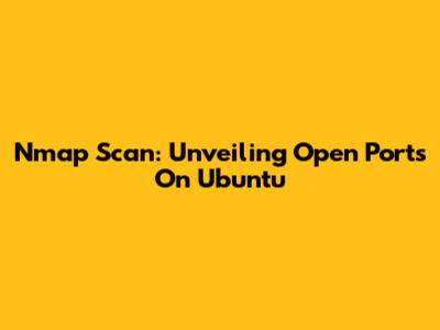 Nmap Scan: Unveiling Open Ports On Ubuntu
