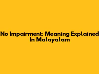 No Impairment: Meaning Explained In Malayalam
