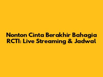 Nonton Cinta Berakhir Bahagia RCTI: Live Streaming & Jadwal