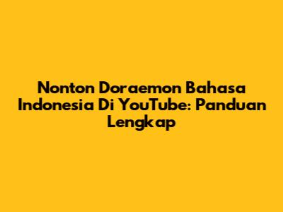 Nonton Doraemon Bahasa Indonesia Di YouTube: Panduan Lengkap