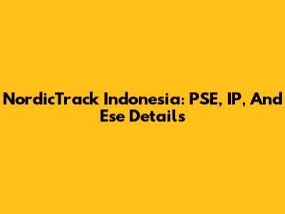 NordicTrack Indonesia: PSE, IP, And Ese Details