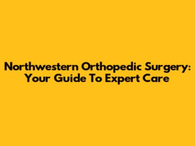 Northwestern Orthopedic Surgery: Your Guide To Expert Care