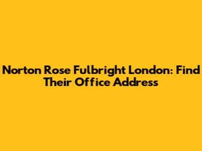 Norton Rose Fulbright London: Find Their Office Address