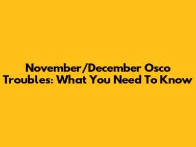 November/December Osco Troubles: What You Need To Know