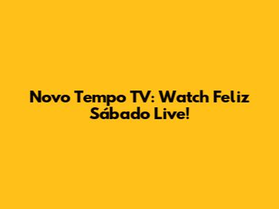 Novo Tempo TV: Watch Feliz Sábado Live!