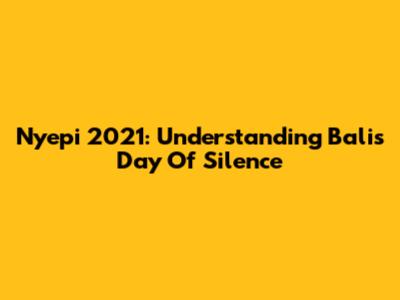Nyepi 2021: Understanding Bali's Day Of Silence
