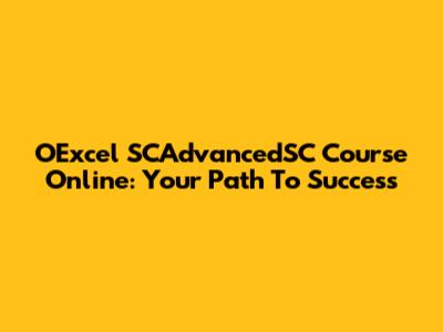 O'Excel SCAdvancedSC Course Online: Your Path To Success
