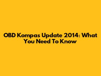 OBD Kompas Update 2014: What You Need To Know