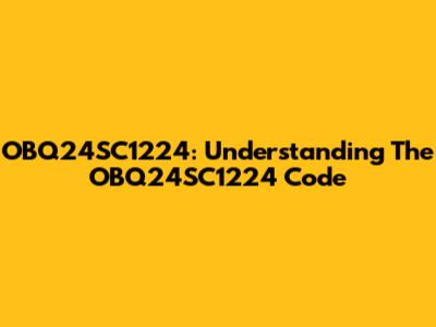 OBQ24SC1224: Understanding The OBQ24SC1224 Code