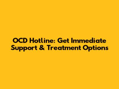 OCD Hotline: Get Immediate Support & Treatment Options