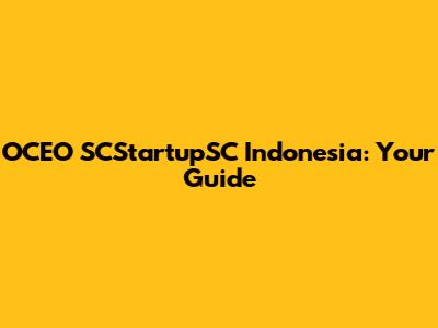 OCEO SCStartupSC Indonesia: Your Guide