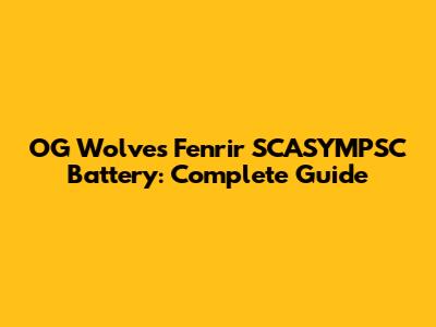 OG Wolves Fenrir SCASYMPSC Battery: Complete Guide