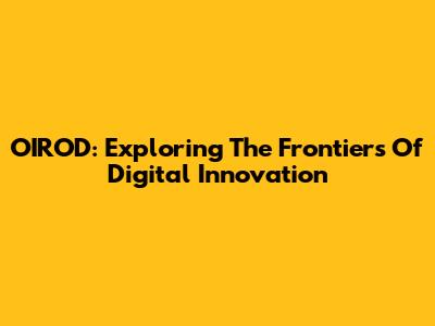 OIROD: Exploring The Frontiers Of Digital Innovation
