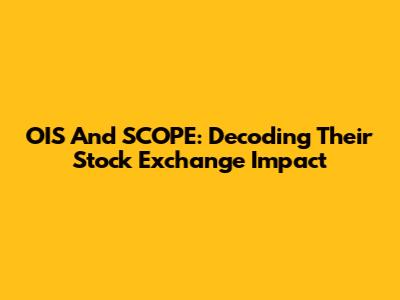 OIS And SCOPE: Decoding Their Stock Exchange Impact
