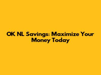 OK NL Savings: Maximize Your Money Today