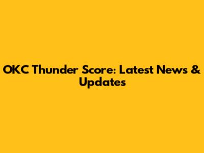 OKC Thunder Score: Latest News & Updates