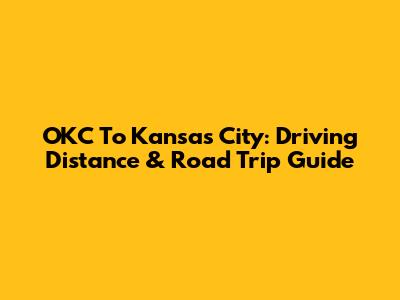 OKC To Kansas City: Driving Distance & Road Trip Guide