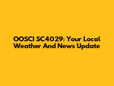 OOSCI SC4029: Your Local Weather And News Update