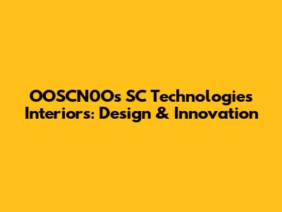 OOSCN0O's SC Technologies Interiors: Design & Innovation