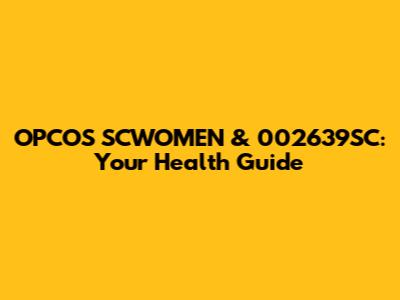 OPCOS SCWOMEN & 002639SC: Your Health Guide