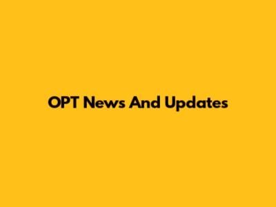 OPT News And Updates