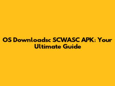 OS Downloadsc SCWASC APK: Your Ultimate Guide