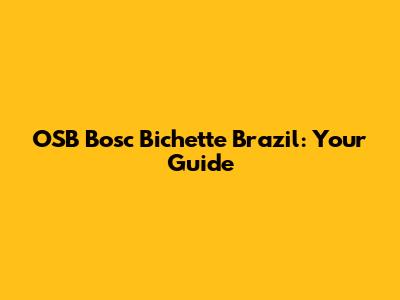 OSB Bosc Bichette Brazil: Your Guide