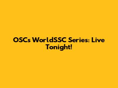 OSC's WorldSSC Series: Live Tonight!
