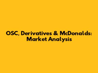 OSC, Derivatives & McDonald's: Market Analysis