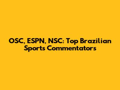 OSC, ESPN, NSC: Top Brazilian Sports Commentators