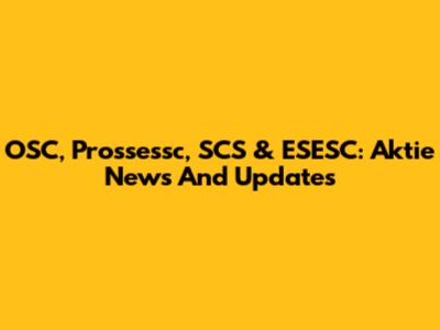OSC, Prossessc, SCS & ESESC: Aktie News And Updates