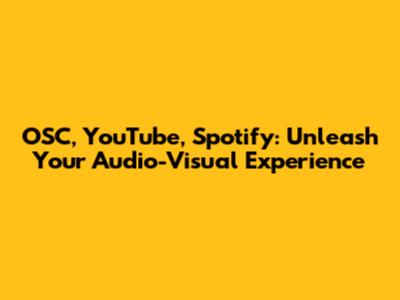 OSC, YouTube, Spotify: Unleash Your Audio-Visual Experience