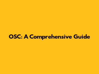 OSC: A Comprehensive Guide