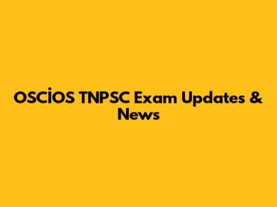 OSCİOS TNPSC Exam Updates & News