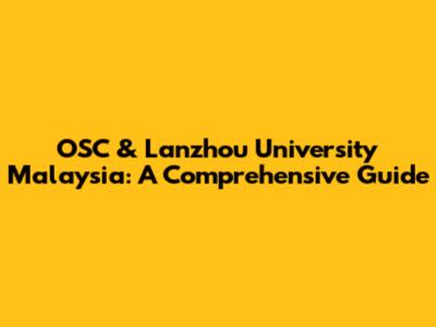 OSC & Lanzhou University Malaysia: A Comprehensive Guide