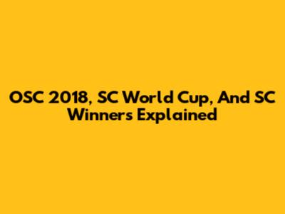 OSC 2018, SC World Cup, And SC Winners Explained