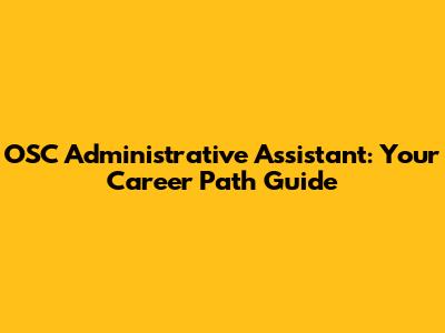 OSC Administrative Assistant: Your Career Path Guide