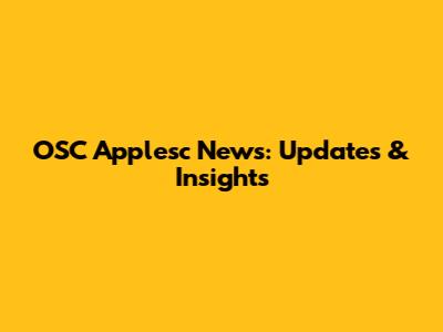 OSC Applesc News: Updates & Insights